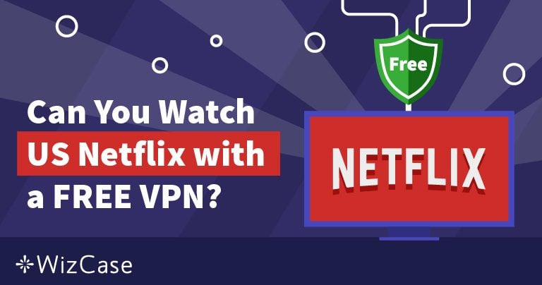 De 7 bedste GRATIS VPN’er til Netflix: fungerer stadig 2025